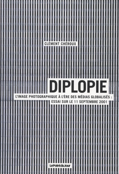 DIPLOPIE L'IMAGE PHOTOGRAPHIQUE A L'ERE DES MEDIAS GLOBALISES : LE 11 SEPT 2001