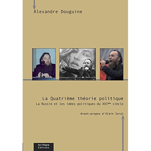 LA QUATRIEME THEORIE POLITIQUE LA RUSSIE ET LES IDEES POLITIQUES DU XXIEME SIECLE