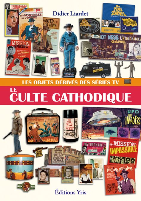 LE CULTE CATHODIQUE, LES OBJETS DERIVES DES SERIES TV