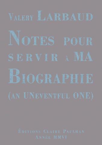 NOTES POUR SERVIR A MA BIOGRAPHIE (AN UNEVENTFUL ONE)