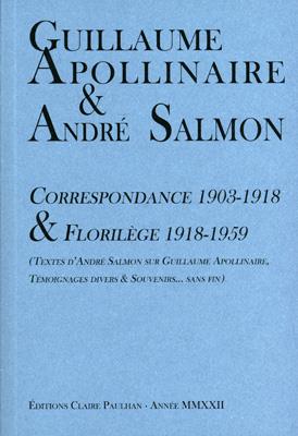 CORRESPONDANCE 1903-1918 & FLORILEGE 1918-1959 - TEXTES D'ANDRE SALMON SUR GUILLAUME APOLLINAIRE, TE