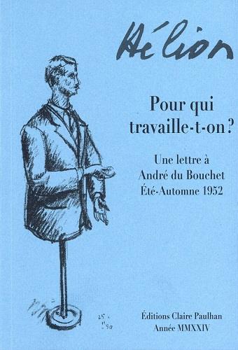 POUR QUI TRAVAILLE-T-ON ? - UNE LETTRE A ANDRE DU BOUCHET / ETE-AUTOMNE 1952