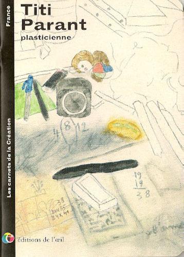 TITI PARANT, PLASTICIENNE (LES CARNETS DE LA CREATION)