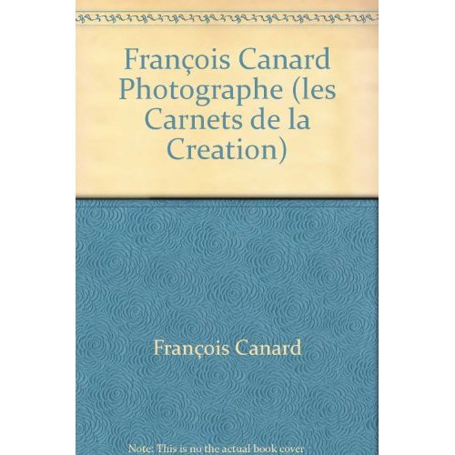 FRANCOIS CANARD PHOTOGRAPHE (LES CARNETS DE LA CREATION)