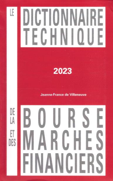 LE DICTIONNAIRE TECHNIQUE DE LA BOURSE ET DES MARCHES FINANCIERS 2023