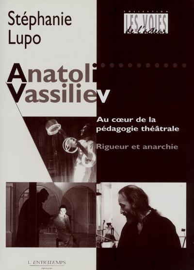 ANATOLI VASSILIEV - AU COEUR DE LA PEDAGOGIE THEATRALE, RIGUEUR ET ANARCHIE