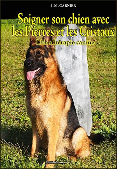 SOIGNER SON CHIEN AVEC LES PIERRES ET LES CRISTAUX - LITHOTHERAPIE CANINE
