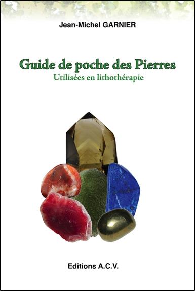 GUIDE DE POCHE DES PIERRES - UTILISEES EN LITHOTHERAPIE