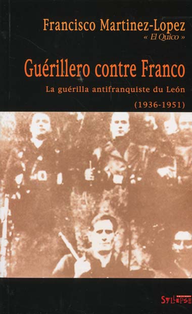 GUERILLERO CONTRE FRANCO - LA GUERILLA ANTIFRANQUISTE DU LEON (1936-1951)