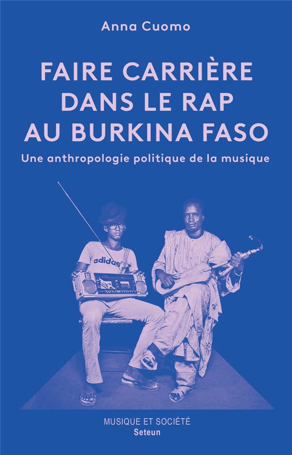 FAIRE CARRIERE DANS LE RAP AU BURKINA FASO - UNE ANTHROPOLOGIE POLITIQUE DE LA MUSIQUE