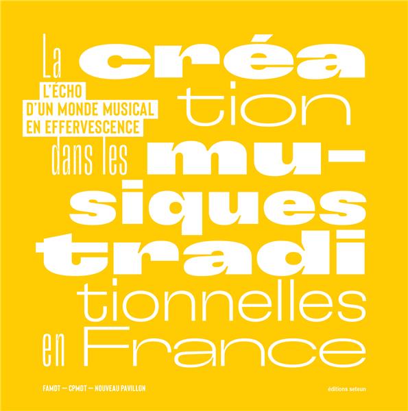 LA CREATION DANS LES MUSIQUES TRADITIONNELLES EN FRANCE - L'ECHO D'UN MONDE MUSICAL EN EFFERVESCENCE