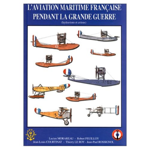 L'AVIATION MARITIME FRANCAISE PENDANT LA GRANDE GUERRE (HYDRAVIONS ET AVIONS)