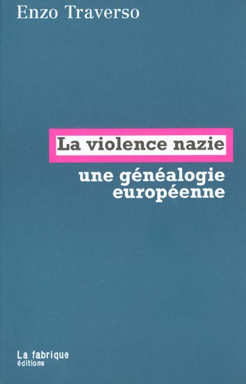 LA VIOLENCE NAZIE - UNE GENEALOGIE EUROPEENNE