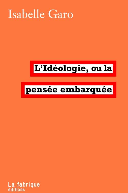 L' IDEOLOGIE OU LA PENSEE EMBARQUEE