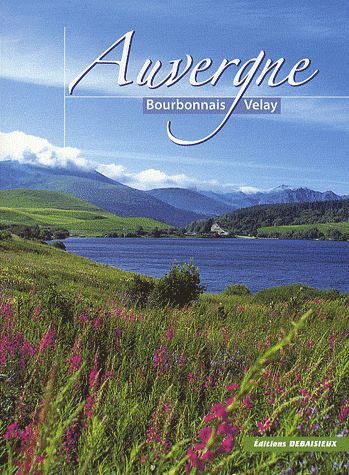 AUVERGNE BOURBONNAIS VELAY, DES VILLES ET DES TERROIRS