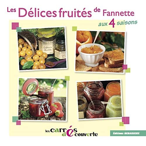 LES DELICES DE FANNETTE AUX 4 SAISONS - RECETTES CONFITURES AUTHENTIQUE