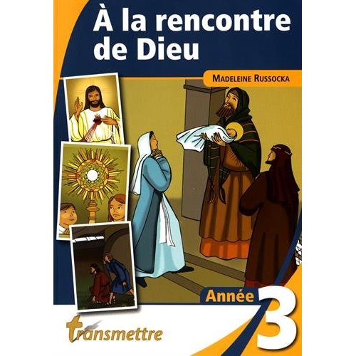 A LA RENCONTRE DE DIEU - T03 - A LA RENCONTRE DE DIEU - ANNEE 3
