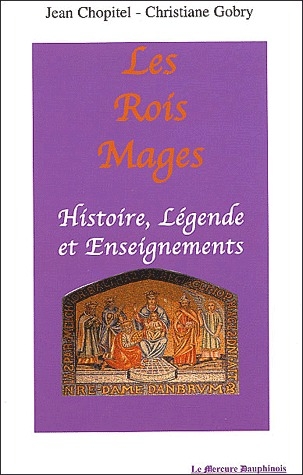 LES ROIS MAGES : HISTOIRE. LEGENDE ET ENSEIGNEMENTS