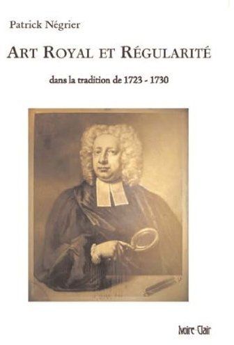 ART ROYAL ET REGULARITE  DANS LA TRADITION DE 1723-1730