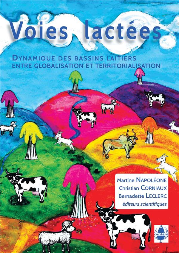 VOIES LACTEES. DYNAMIQUE DES BASSINS LAITIERS ENTRE GLOBALISATION ET TERRITORIALISATION