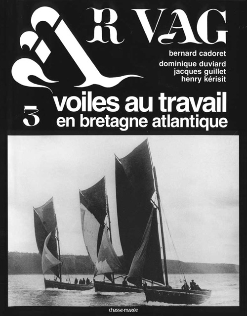 AR VAG - T03 - AR VAG 3 - VOILES AU TRAVAIL EN BRETAGNE ATLANTIQUE