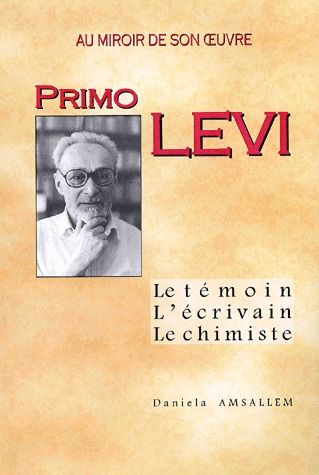 PRIMO LEVI, AU MIROIR DE SON OEUVRE : LE TEMOIN, L'ECRIVAIN, LE CHIMISTE