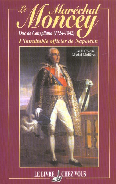 LE MARECHAL MONCEY, DUC DE CONEGLIANO