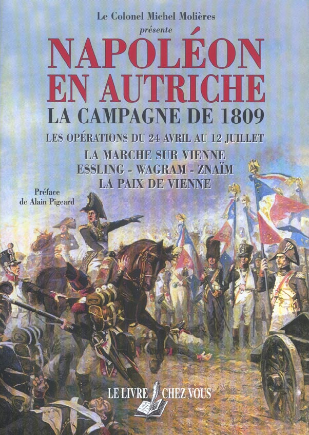 NAPOLEON EN AUTRICHE-LA CAMPAGNE DE 1809-LES OPERATIONS DU 24 AVRIL AU 12 JUILLET