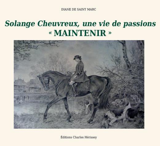 SOLANGE CHEUVREUX, UNE VIE DE PASSIONS -  MAINTENIR
