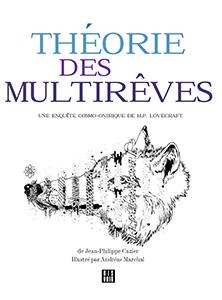 THEORIE DES MULTIREVES - UNE ENQUETE COSMO-ONIRIQUE DE H.P. LOVECRAFT