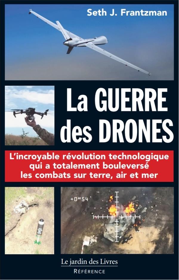 LA GUERRE DES DRONES - L'INCROYABLE REVOLUTION TECHNOLOGIQUE QUI A TOTALEMENT BOULEVERSE LES COMBATS