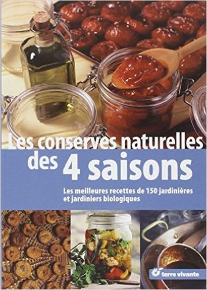 LES CONSERVES NATURELLES DES QUATRE SAISONS - LES MEILLEURES RECETTES DE 150 JARDINIERES ET JARDINIE