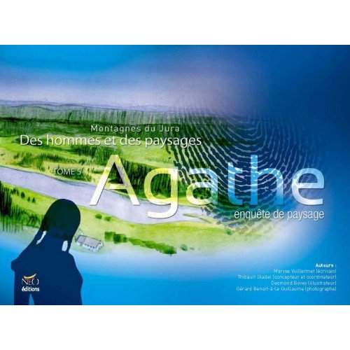 MONTAGNES DU JURA, DES HOMMES ET DES PAYSAGES - T05 - AGATHE - MONTAGNES DU JURA, DES HOMMES ET DES