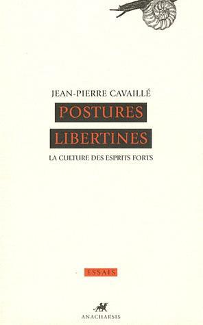 POSTURES LIBERTINES - LA CULTURE DES ESPRITS FORTS