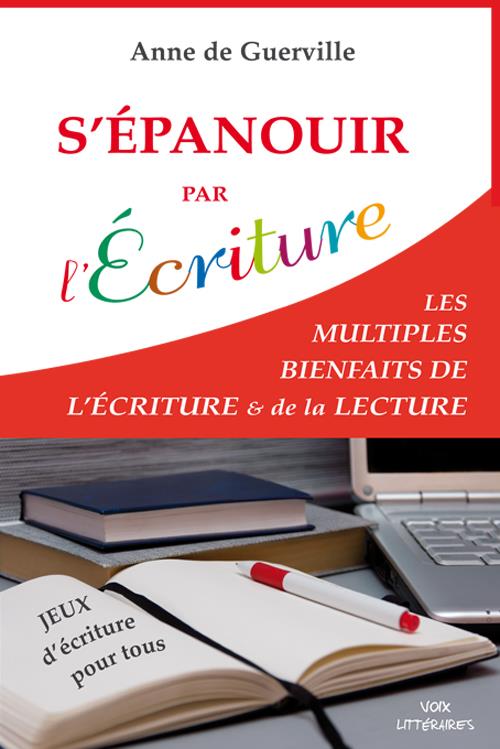 S'EPANOUIR PAR L'ECRITURE - LES MULTIPLES BIENFAITS DE L'ECRITURE & DE LA LECTURE