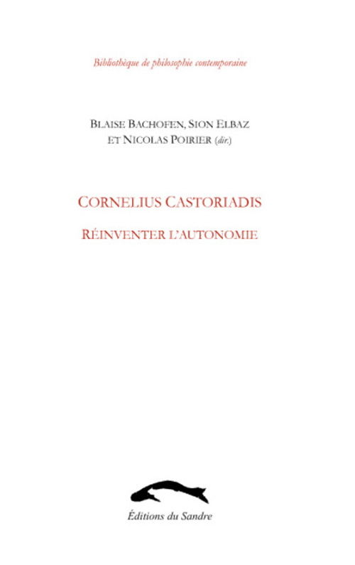CORNELIUS CASTORIADIS. REINVENTER L'AUTONOMIE