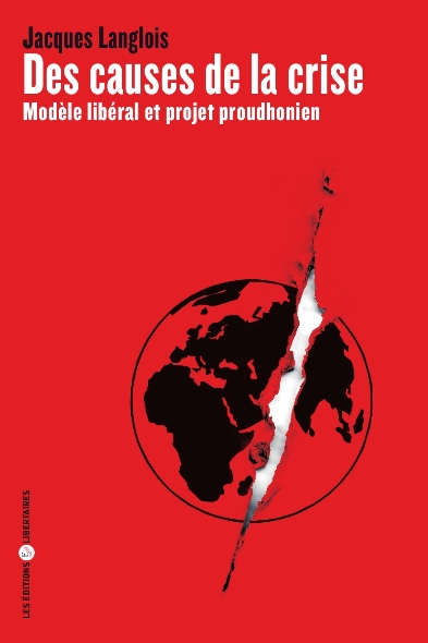 CAUSES DE LA CRISE (DES) - MODELE LIBERAL ET PROJET PROUDHONIEN