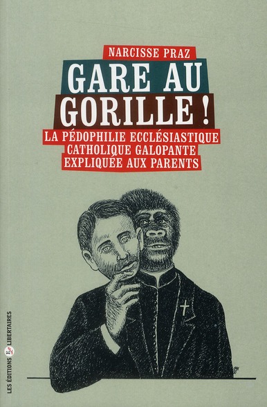 GARE AU GORILLE LA PEDOPHILIE ECCLESIASTIQUE CATHOLIQUE GALOPANTE EXPLIQUEE AUX PARENTS