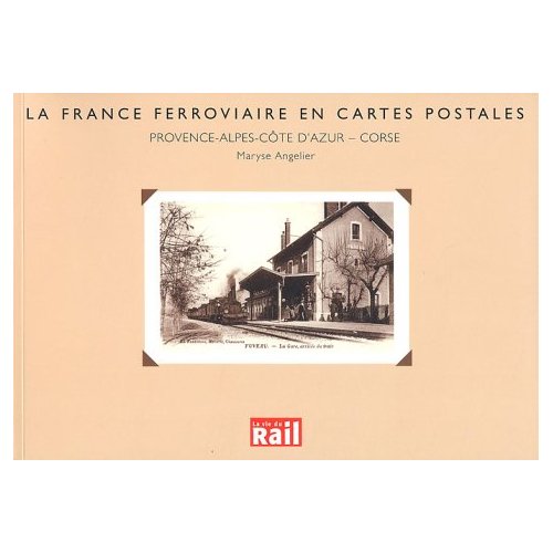 LA FRANCE FERROVIAIRE EN CARTES POSTALES PROVENCE-ALPES-COTE D'AZUR, CORSE