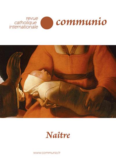 REVUE CATHOLIQUE INTERNATIONALE COMMUNIO - T47 - NAITRE - COMMUNIO N 47