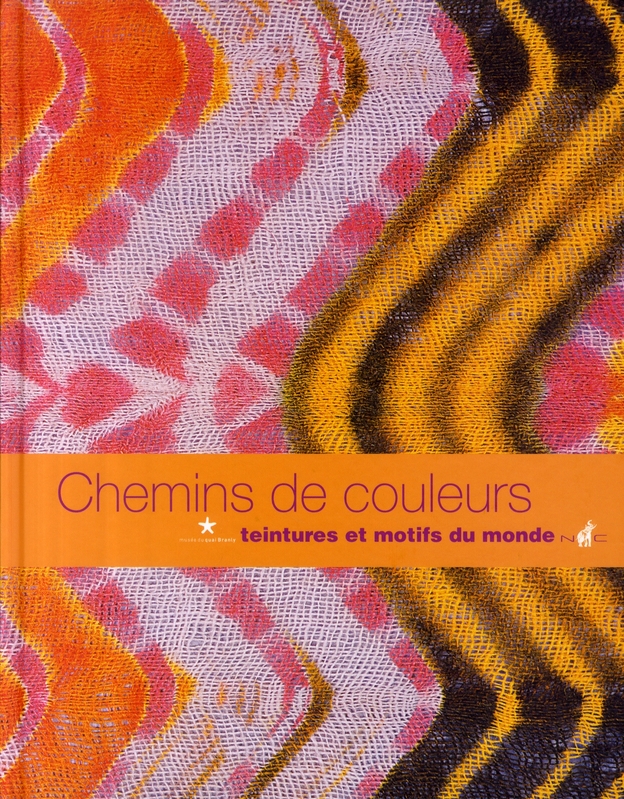 CHEMINS DE COULEURS - TEINTURES ET MOTIFS DU MONDE