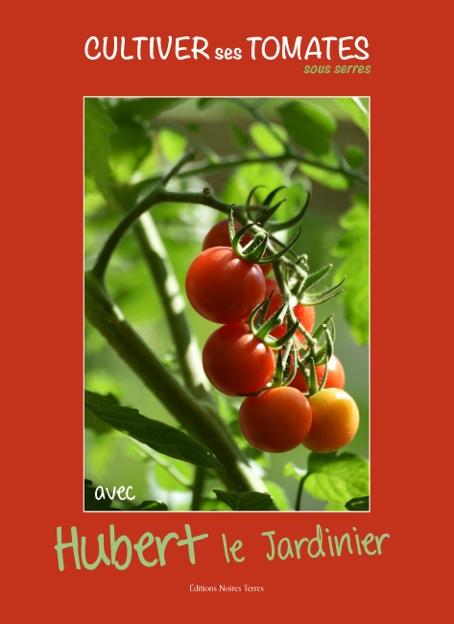 CULTIVER SES TOMATES SOUS SERRE ET EN PLEINE TERRE