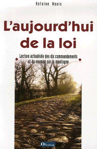 L'AUJOURD'HUI DE LA LOI. LECTURE ACTUALISEE DES 10 COMMENDAMENTS ET DU SERMON SUR LA MONTAGNE