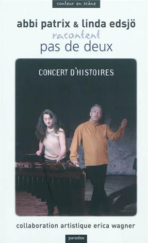 ABBI PATRIX & LINDA EDSJO RACONTENT PAS DE DEUX : CONCERT D'HISTOIRES = A CONCERT OF STORIES