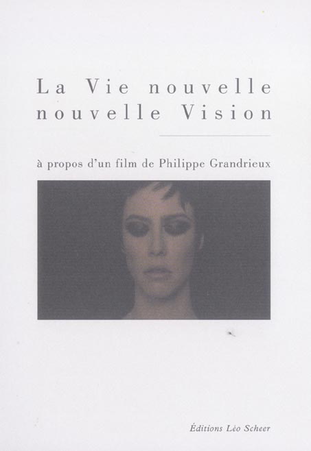 VIE NOUVELLE NOUVELLE VISION (+DVD) (LA) - A PROPOS D'UN FILM DE PHILIPPE GRANDIEUX