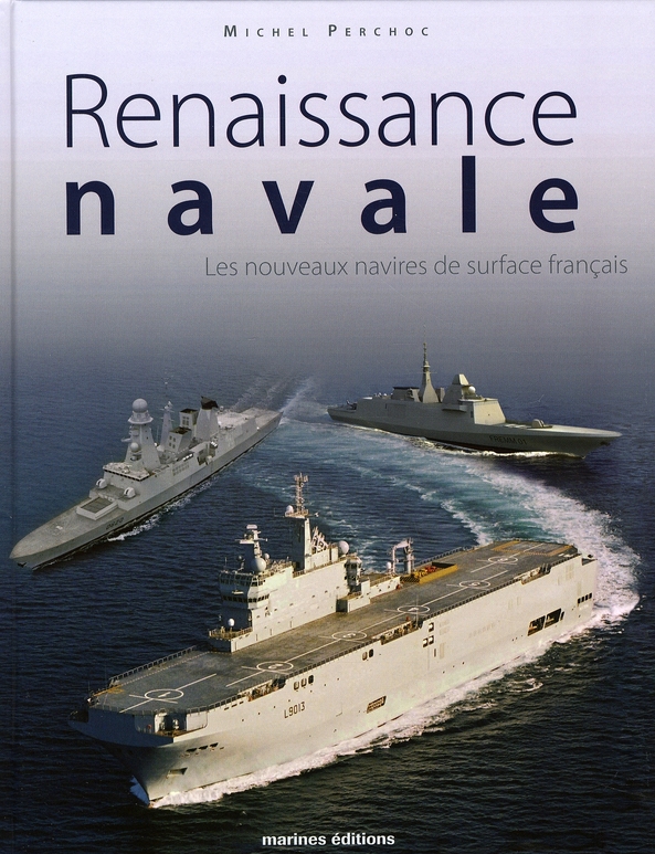 RENAISSANCE NAVALE. LES NOUVEAUX NAVIRES DE SURFAC