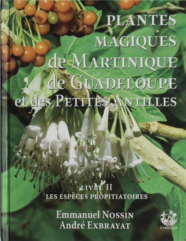 PLANTES MAGIQUES DE LA MARTINIQUE ET DES PETITES ANTILLES - T02 - PLANTES MEDIATRICES A FONCTION PRO