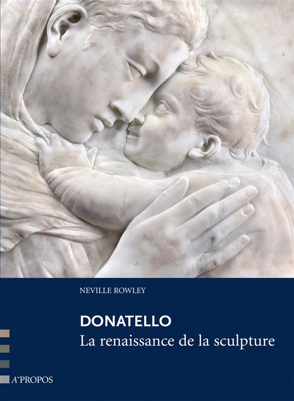 DONATELLO, LA RENAISSANCE DE LA SCULPTURE
