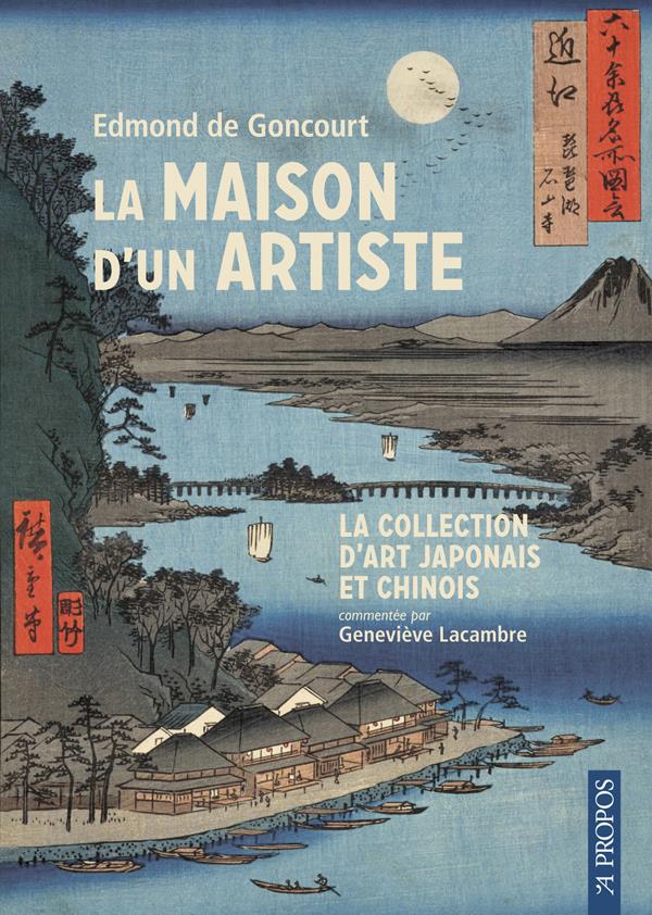 LA MAISON D'UN ARTISTE - LA COLLECTION D'ART JAPONAIS ET CHINOIS COMMENTE PAR GENEVIEVE LACAMBRE