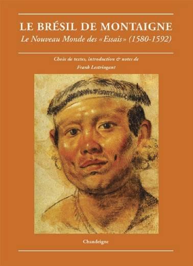 LE BRESIL DE MONTAIGNE - LE NOUVEAU MONDE DES  ESSAIS  (1580